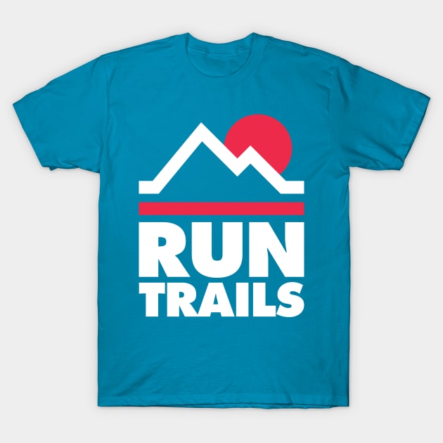 Run Trails  - Trail Running and Ultra Running T-Shirt by PodDesignShop